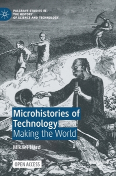 Hardcover Microhistories of Technology: Making the World Book