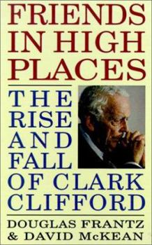 Hardcover Friends in High Places: The Rise and Fall of Clark Clifford Book