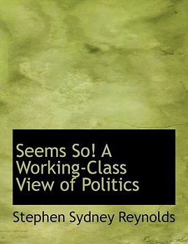 Seems So! A Working-Class View of Politics