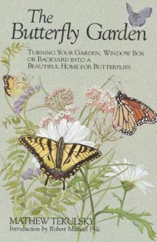 Paperback The Butterfly Garden: Turning Your Garden, Window Box or Backyard Into a Beautiful Home for Butterflies Book