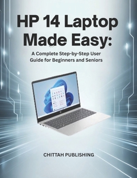 Paperback HP 14 Laptop Made Easy: A Complete Step-by-Step User Guide for Beginners and Seniors Book