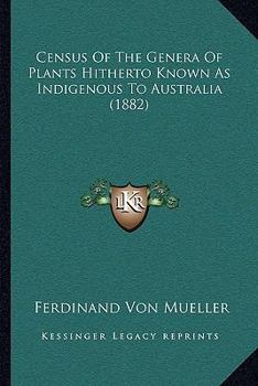 Paperback Census Of The Genera Of Plants Hitherto Known As Indigenous To Australia (1882) Book