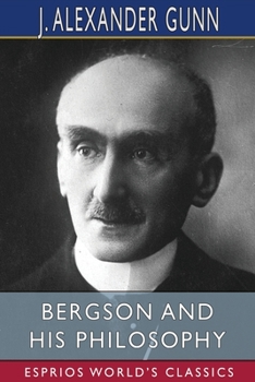 Bergson and His Philosophy