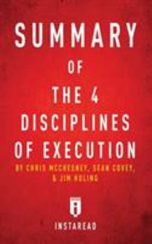 Paperback Summary of The 4 Disciplines of Execution: by Chris McChesney, Sean Covey, and Jim Huling - Includes Analysis Book