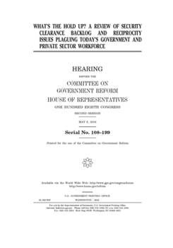 What’s the hold up? : a review of security clearance backlog and reciprocity issues plaguing today’s government and private sector workforce