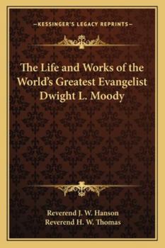 Paperback The Life and Works of the World's Greatest Evangelist Dwight L. Moody Book