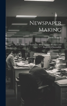 Hardcover Newspaper Making: Handy Reference Guide for All Newspaper Workers and Students of Journalism Book