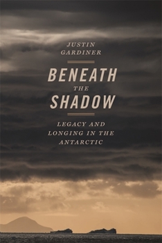 Paperback Beneath the Shadow: Legacy and Longing in the Antarctic Book