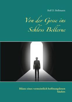 Paperback Von der Gosse ins Schloss Bellevue: Bilanz eines vermeintlich hoffnungslosen Säufers [German] Book