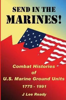 Paperback Send in the Marines: Combat Histories Of US Marine Ground Units 1775-1991 Book