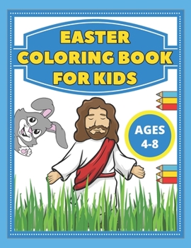 Paperback Easter Coloring Book For Kids: Ages 4-8 Include Quick Facts Bible Illustrations, Bunnies , Eggs, Basket Stuffer And More Book