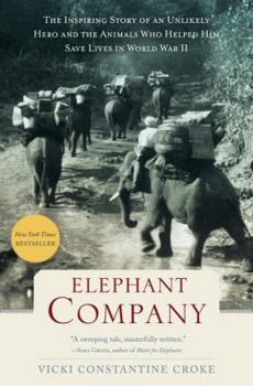 Hardcover Elephant Company: The Inspiring Story of an Unlikely Hero and the Animals Who Helped Him Save Lives in World War II Book