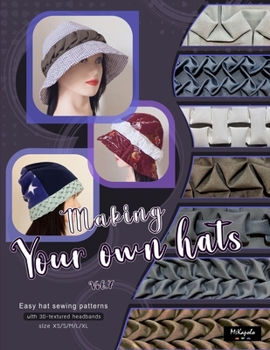 Paperback Making your own hats vol.7: Easy bell-shaped hat and beanie sewing patterns size XS/S/M/L/XL, with 3D hand-smocking headbands Book