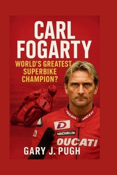 CARL FOGARTY: World’s Greatest Superbike Champion?