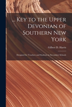 Paperback ... Key to the Upper Devonian of Southern New York; Designed for Teachers and Students in Secondary Schools Book