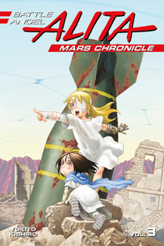 Battle Angel Alita: Mars Chronicle Vol. 3 - Book #3 of the  [Gunnm Kasei Senki]