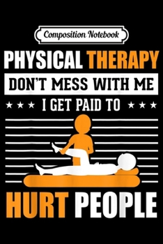 Composition Notebook: Funny PT Physical Therapy Gift Therapist Month  Journal/Notebook Blank Lined Ruled 6x9 100 Pages