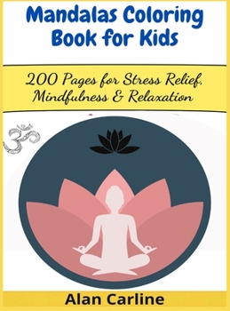 Mandalas Coloring Book for Kids: 200 Pages for Stress Relief, Mindfulness & Relaxation