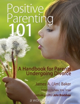 Paperback Positive Parenting 101: A Handbook for Parents Undergoing Divorce Book