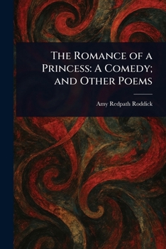 Paperback The Romance of a Princess: A Comedy; and Other Poems Book