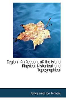 Ceylon : An Account of the Island Physical, Historical, and Topographical