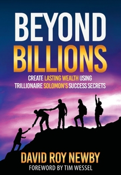 Hardcover Beyond Billions: Create Lasting Wealth Using Trillionaire Solomon's Success Secrets Book