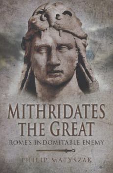 Hardcover Mithridates the Great: Rome's Indomitable Enemy Book