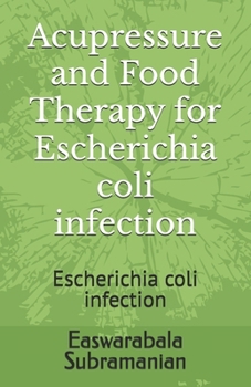 Paperback Acupressure and Food Therapy for Escherichia coli infection: Escherichia coli infection Book