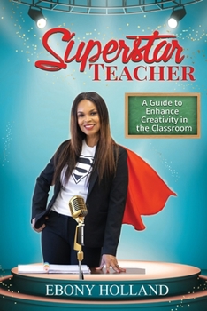Paperback Superstar Teacher: A Guide to Enhance Creativity in the Classroom Book