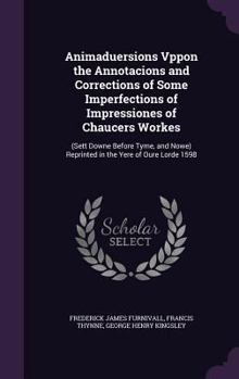 Hardcover Animaduersions Vppon the Annotacions and Corrections of Some Imperfections of Impressiones of Chaucers Workes: (Sett Downe Before Tyme, and Nowe) Repr Book