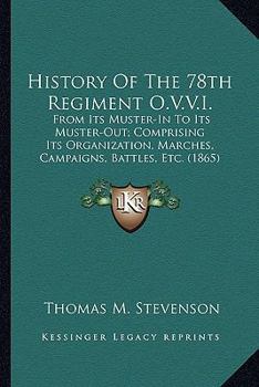 History of the 78th regiment O.V.V.I.: from its "muster-in" to its "muster-out," comprising its organization, marches, campaigns, battles and skirmishes
