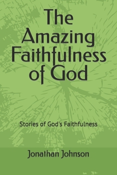 Paperback The Amazing Faithfulness of God: Stories of God's Faithfulness Book