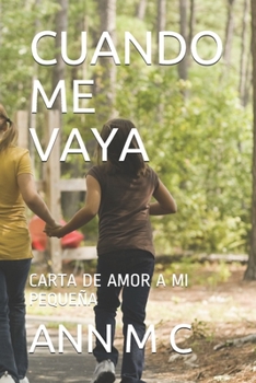 Paperback Cuando Me Vaya: Carta de Amor a Mi Pequeña [Spanish] Book