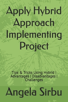 Paperback Apply Hybrid Approach Implementing Project: Tips & Tricks Using Hybrid Advantages Disadvantages Challenges Book