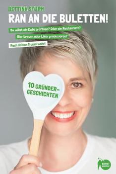 Paperback Ran an die Buletten!: Du willst ein Café eröffnen? Oder ein Restaurant? Bier brauen oder Likör produzieren? Dann mach deinen Traum wahr! [German] Book