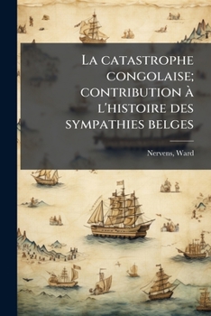 Paperback La catastrophe congolaise; contribution à l'histoire des sympathies belges [French] Book