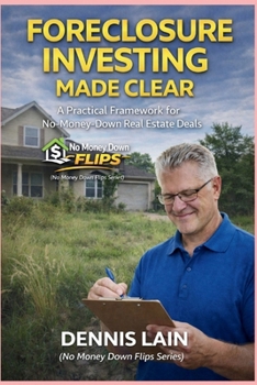 Paperback Foreclosure Investing Made Clear: A Practical Framework for No-Money-Down Real Estate Deals Book