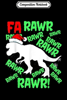 Paperback Composition Notebook: Funny Dinosaur Fa Ra Ra Rawr Rawr Christmas T Rex Xmas Journal/Notebook Blank Lined Ruled 6x9 100 Pages Book