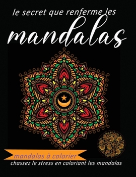 Paperback le secret que renferme les mandalas mandalas à colorier chassez le stress en coloriant les mandalas: Livre mandalas à colorier pour les adultes avec b [French] Book