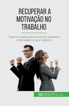 Paperback Recuperar a motivação no trabalho: Passos simples para encontrar propósito e felicidade no seu trabalho [Portuguese] Book