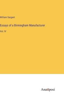 Hardcover Essays of a Birmingham Manufacturer: Vol. IV Book