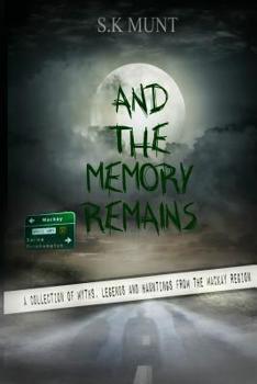 Paperback And The Memory Remains: A Collection of Myths, Legends and Haunting stories from the Mackay Region Book