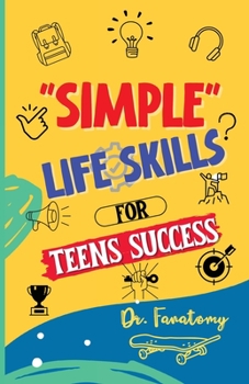 Paperback Simple Life Skills for Teens Success: Easily Unlock Your Potential, Build Confidence and Resilience using Proven Strategies and Techniques Book