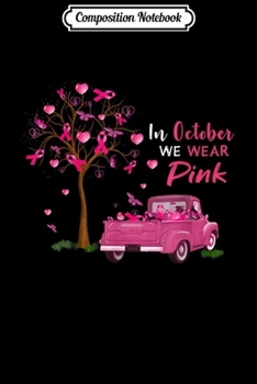 Composition Notebook: In October We Wear Pink Thanksgiving Breast Cancer Support  Journal/Notebook Blank Lined Ruled 6x9 100 Pages