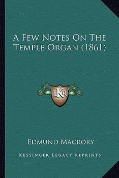 Paperback A Few Notes On The Temple Organ (1861) Book