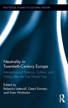 Hardcover Neutrality in Twentieth-Century Europe: Intersections of Science, Culture, and Politics After the First World War Book