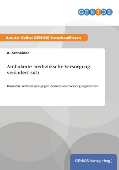 Paperback Ambulante medizinische Versorgung verändert sich: Hausärzte wehren sich gegen Medizinische Versorgungszentren [German] Book