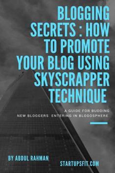 Blogging Secrets : How to Promote Your Blog Using Skyscraper Technique