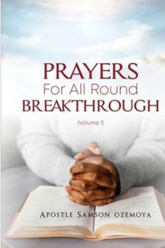 Paperback Prayers for All Round Breakthrough: The Perfect Christian Prophetic and Powerful Prayer Guide That Changes Everything Book