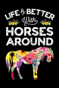 Life Is Better With Horses around: Life Is Better With Horses Horse Farm Farmer Girls Journal/Notebook Blank Lined Ruled 6x9 100 Pages